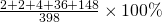 \frac{2+2+4+36+148}{398}\times100\%